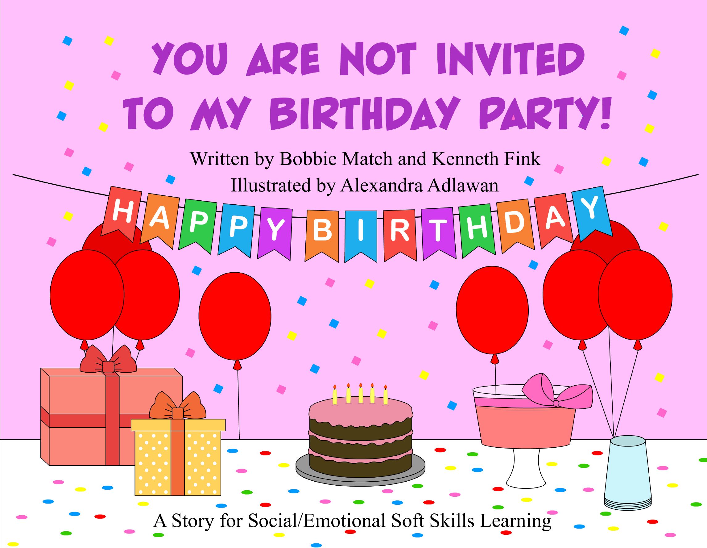 You're not invited to MY birthday party! Book Cover A Story for Social/Emotional Soft Skills Learning